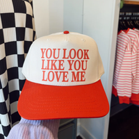 Look Like You Love Me Trucker Hat
